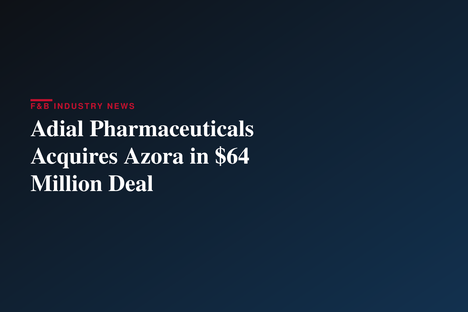 Adial Pharmaceuticals Announces Acquisition of Azora Therapeutics and up to $64 Million Financing
