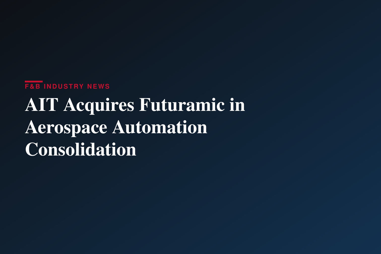 Advanced Integration Technology (AIT) Completes Acquisition of Futuramic Tool & Engineering
