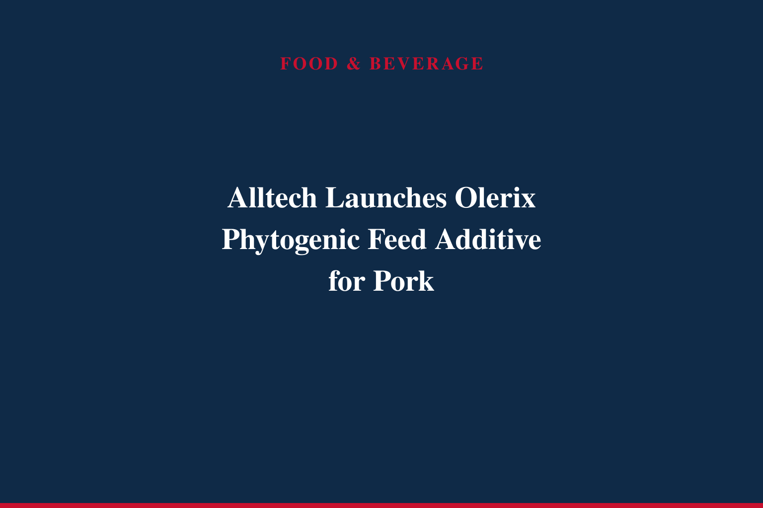 Alltech introduces Olerix, a new solution designed to deliver efficient growth and feed performance in modern pork production