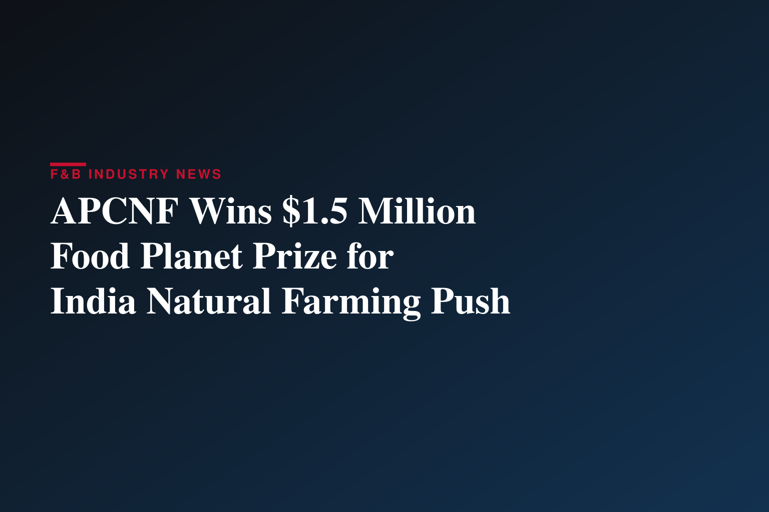 Plus d’un million d’agriculteurs indiens se tournent vers l’agriculture naturelle : l’APCNF remporte le Food Planet Prize 2026