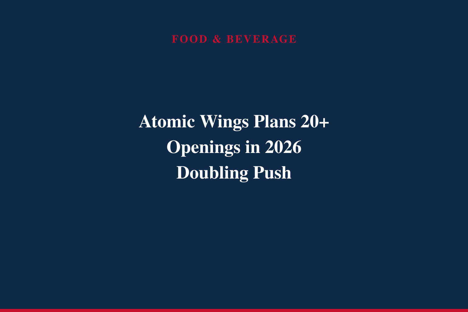 Atomic Wings® Set to More Than Double in Size with Over 20 New Openings Planned for 2026