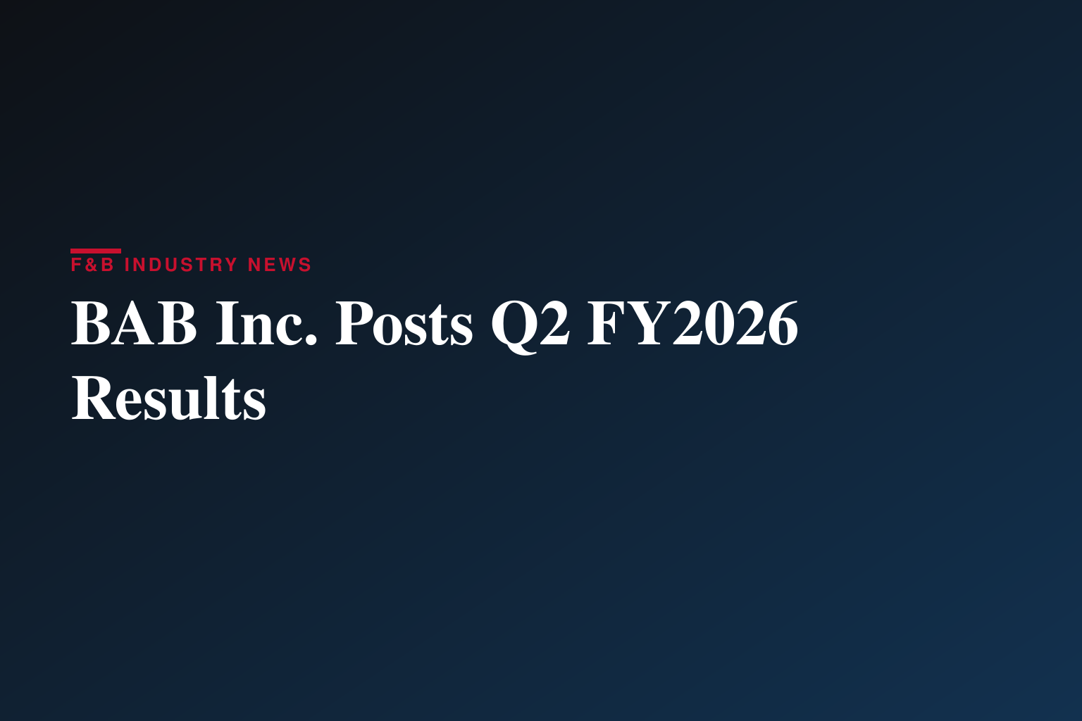 BAB, Inc. Reports Results for 2nd Quarter FY 2026