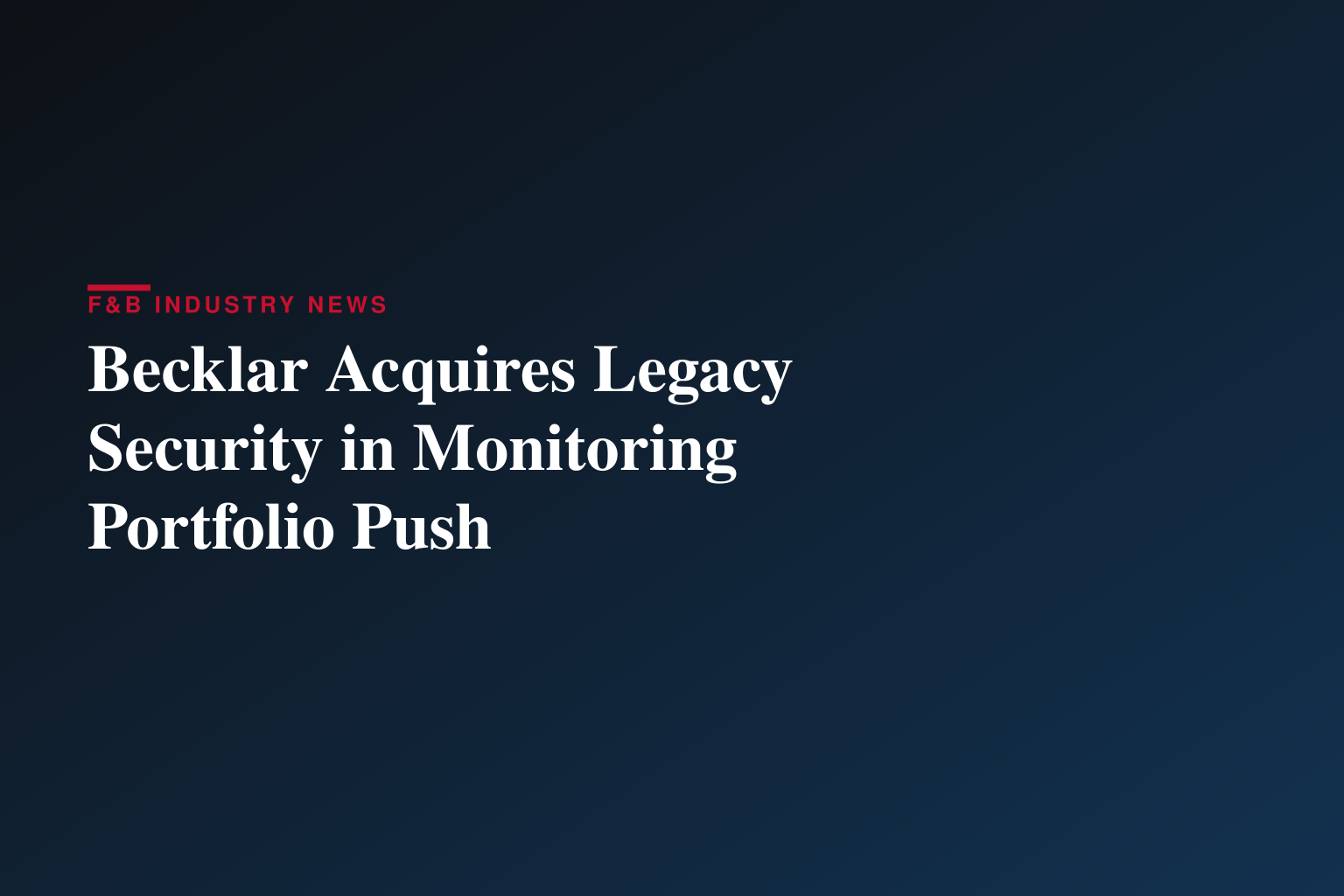 Becklar Expands Its Unrivalled Wholesale Critical Event Monitoring Solutions Portfolio with the Acquisition of Legacy Security Services