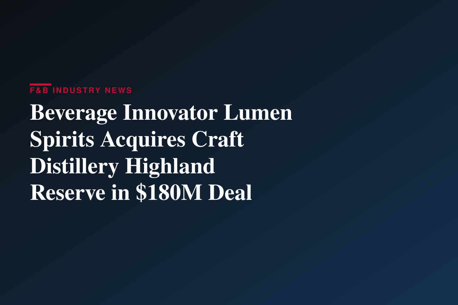 Beverage Innovator Lumen Spirits Acquires Craft Distillery Highland Reserve in $180M Deal
