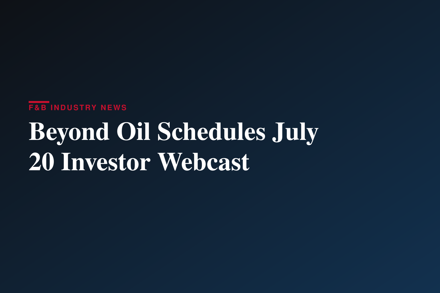 Beyond Oil to Host Investor Update Webcast on Monday, July 20th