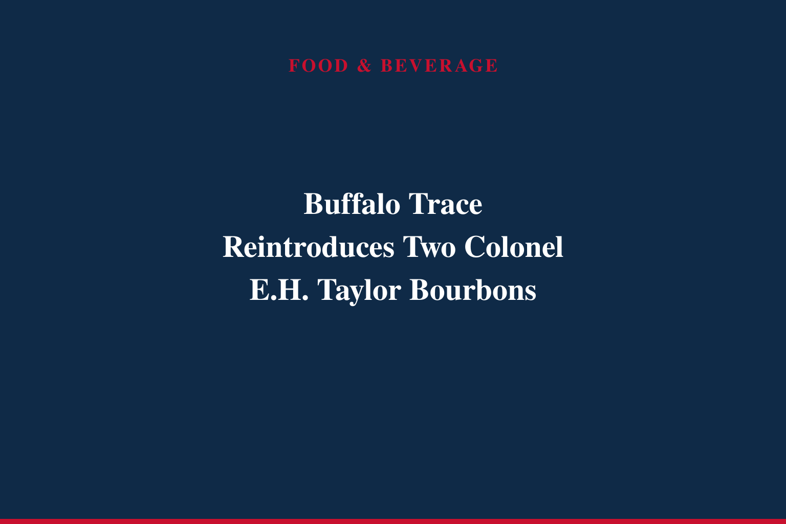Buffalo Trace Reintroduces Two Colonel E.H. Taylor Bourbons