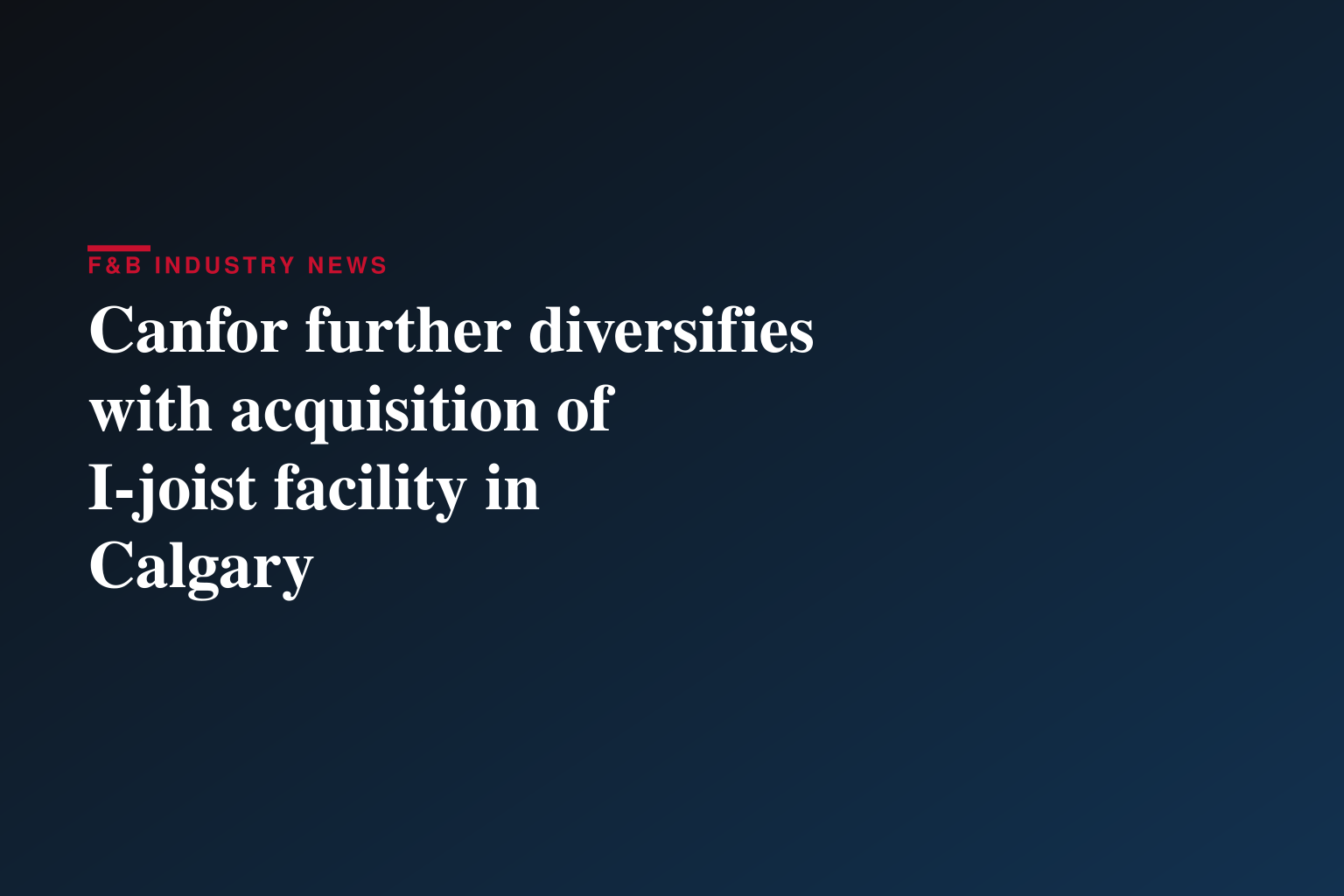 Canfor further diversifies with acquisition of I-joist facility in Calgary