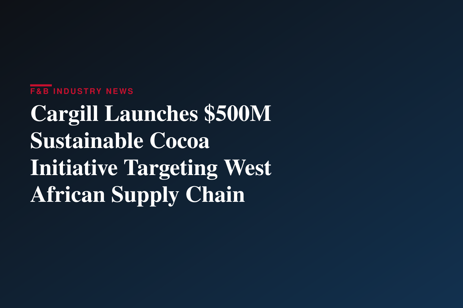 Cargill Launches $500M Sustainable Cocoa Initiative Targeting West African Supply Chain