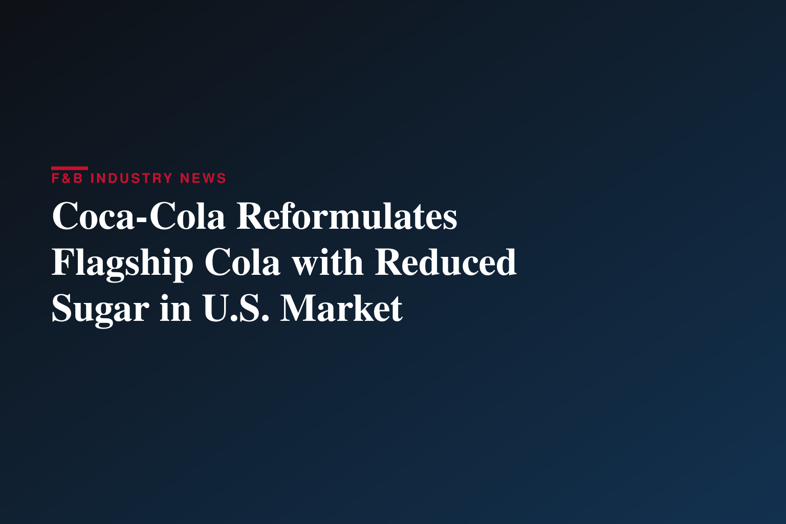 Coca-Cola Reformulates Flagship Cola with Reduced Sugar in U.S. Market