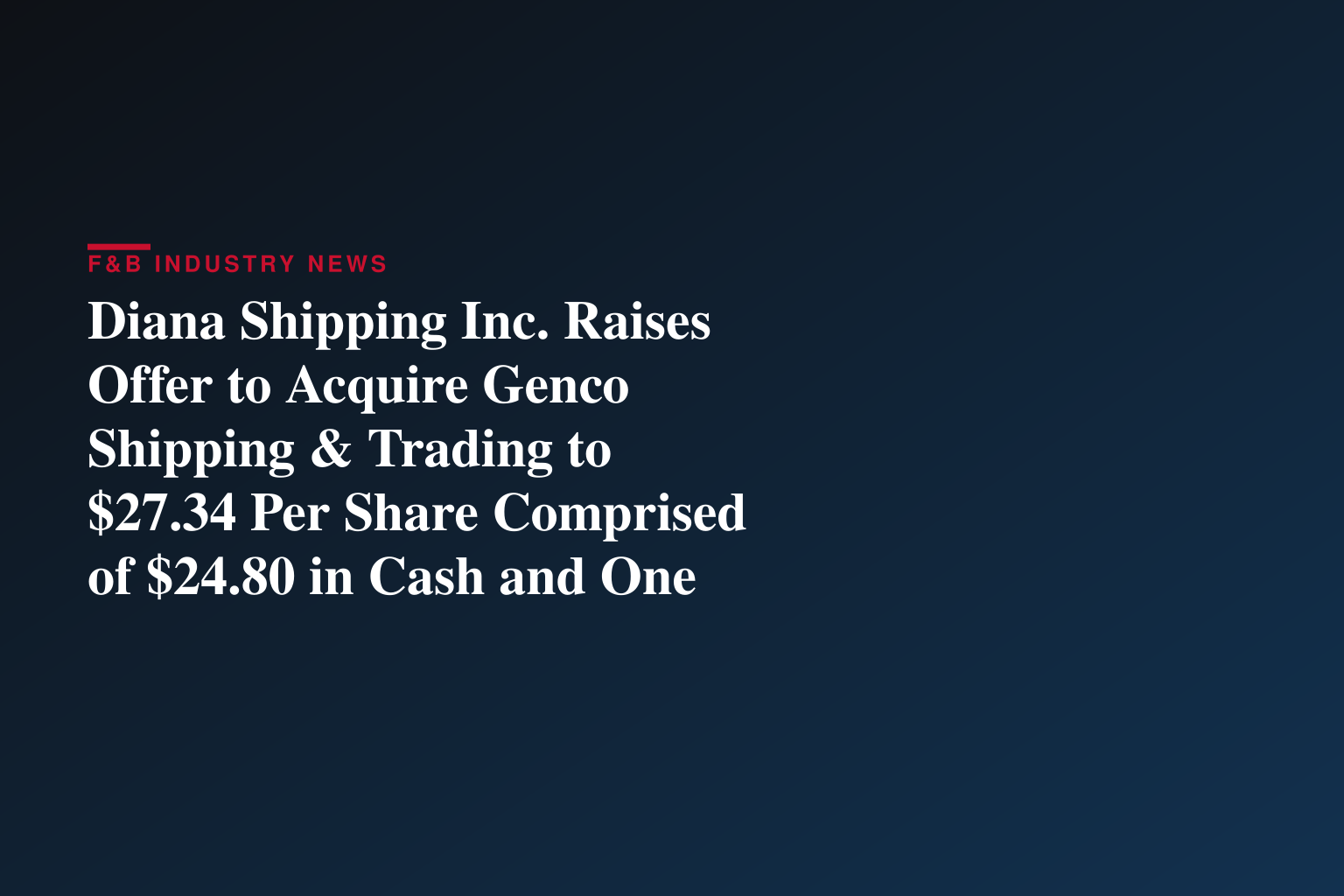 Diana Shipping Inc. Raises Offer to Acquire Genco Shipping & Trading to $27.34 Per Share Comprised of $24.80 in Cash and One Diana Share