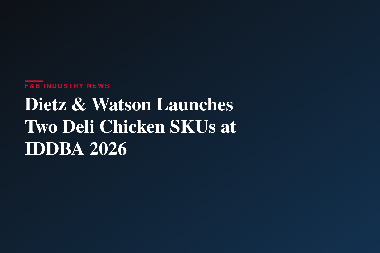 Dietz & Watson Expands Its Premium Deli Chicken Lineup with Launch of Heritage Roast and Cantina Chicken Breast at IDDBA 2026