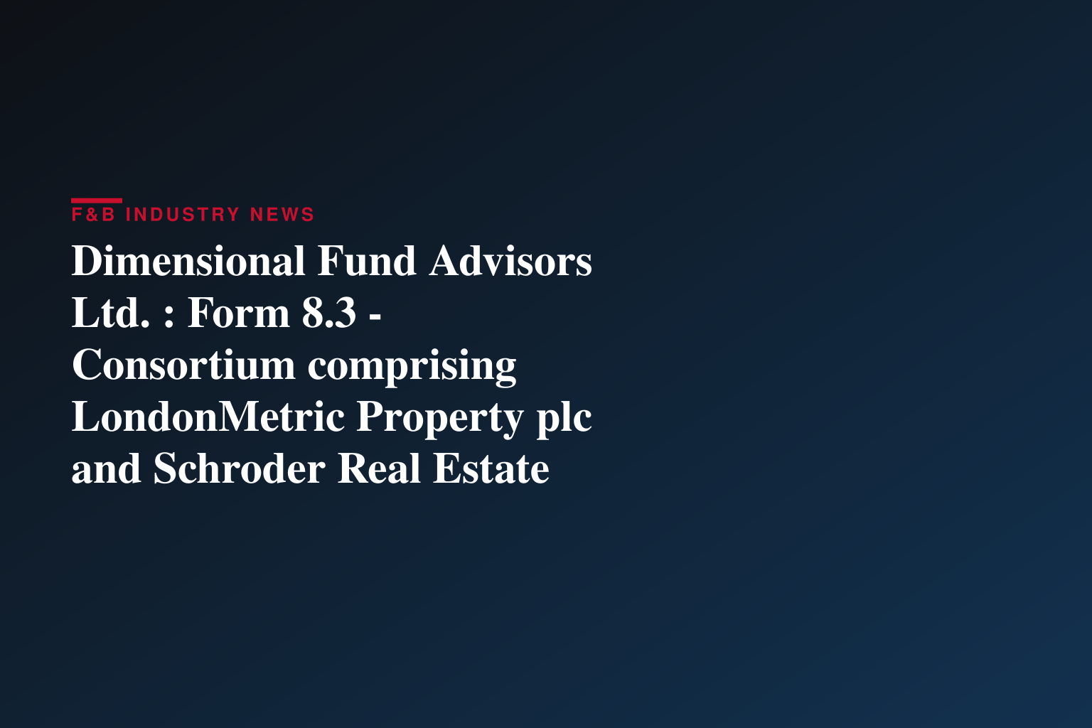 Dimensional Fund Advisors Ltd. : Form 8.3 - Consortium comprising LondonMetric Property plc and Schroder Real Estate Investment Trust Limited