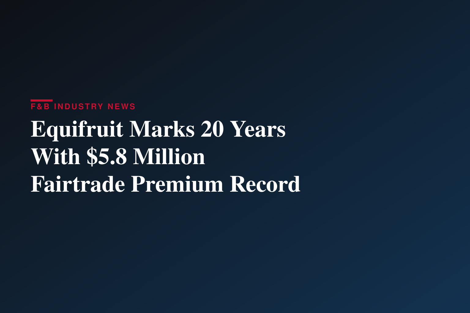 $5.8 Million and Counting: Equifruit Celebrates 20 Years of Fairtrade Bananas with First-Ever Impact Report