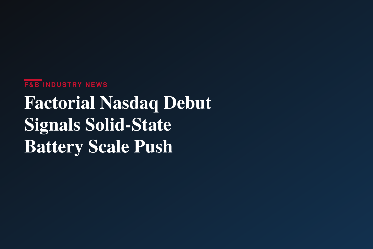Factorial Lists on Nasdaq, Bringing Solid-State Batteries From Validation to Scale