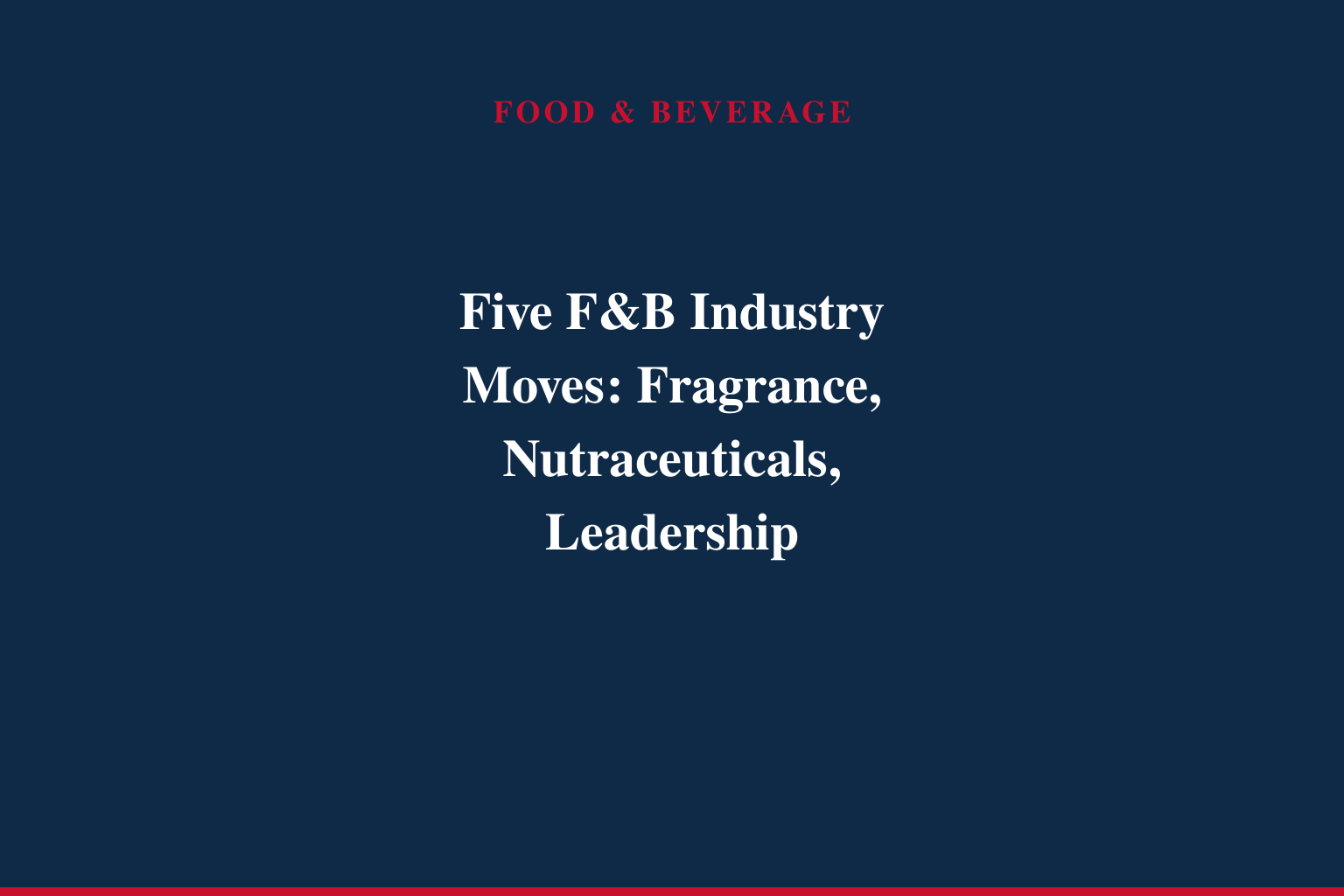 Five F&B Industry Moves: Fragrance, Nutraceuticals, Leadership