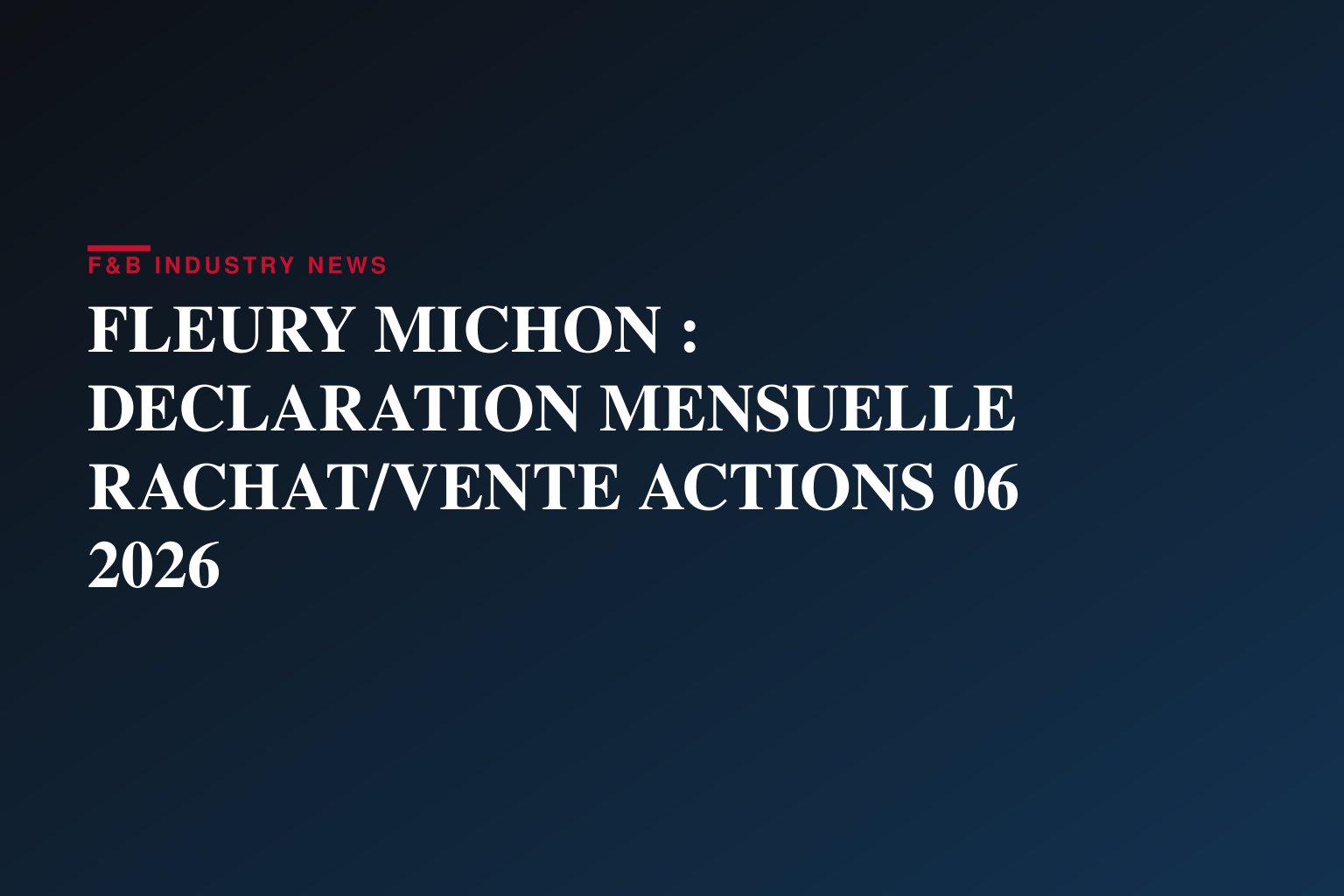 FLEURY MICHON : DECLARATION MENSUELLE RACHAT/VENTE ACTIONS 06 2026