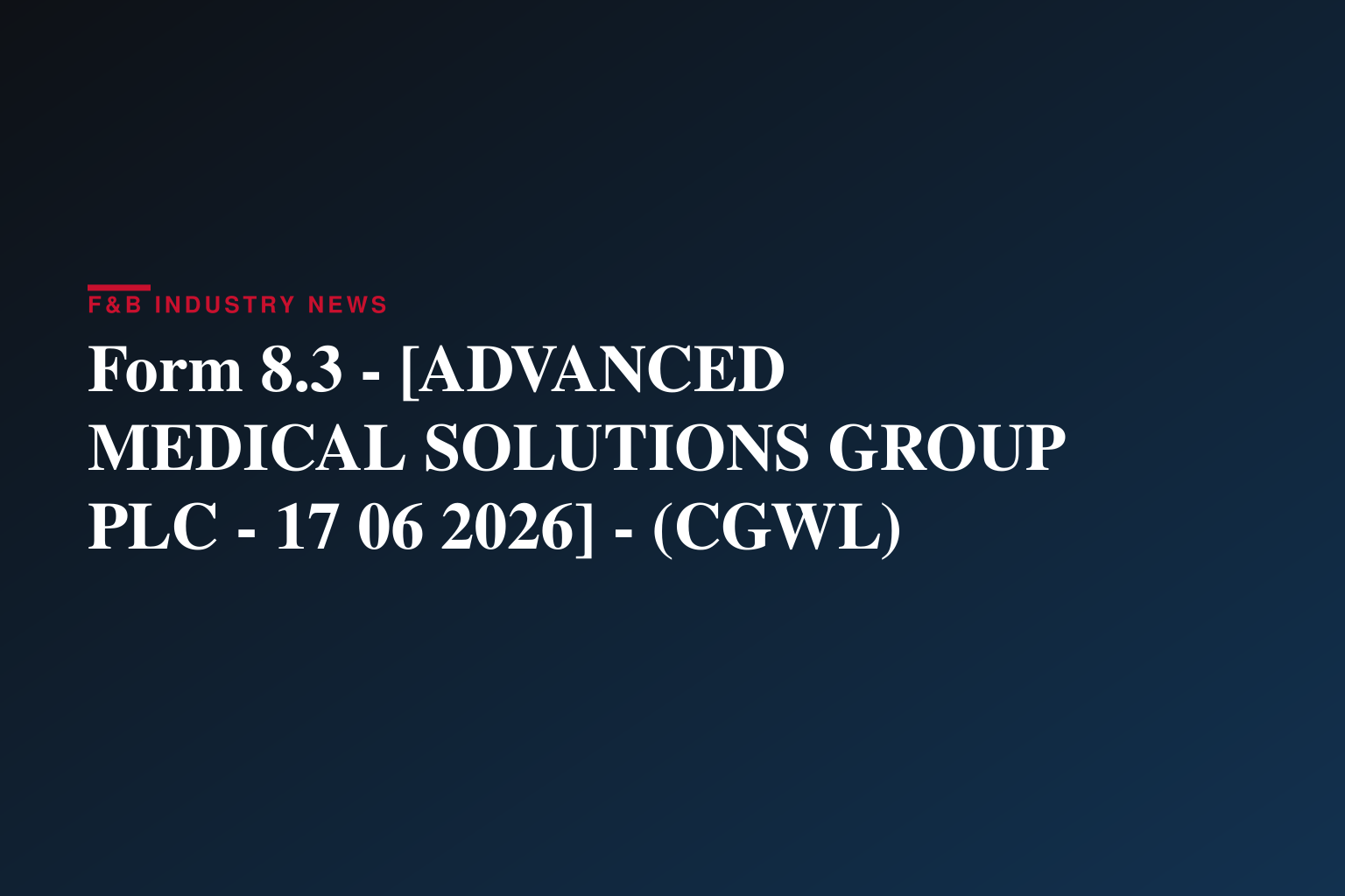 Form 8.3 - [ADVANCED MEDICAL SOLUTIONS GROUP PLC - 17 06 2026] - (CGWL)