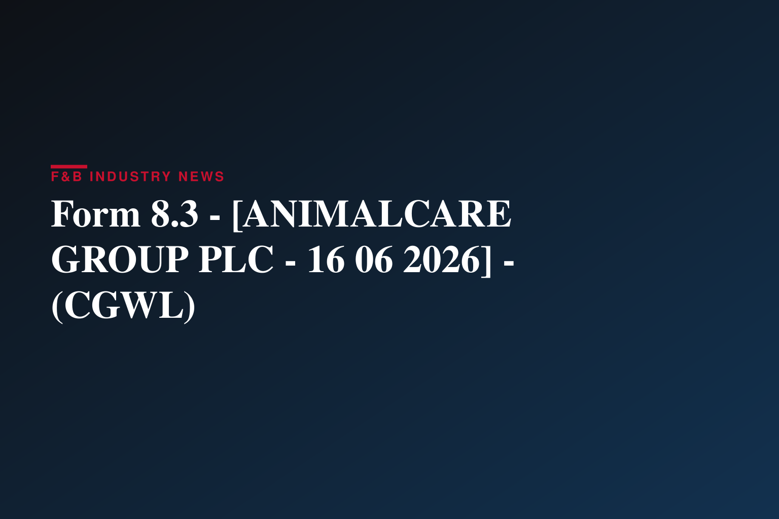 Form 8.3 - [ANIMALCARE GROUP PLC - 16 06 2026] - (CGWL)