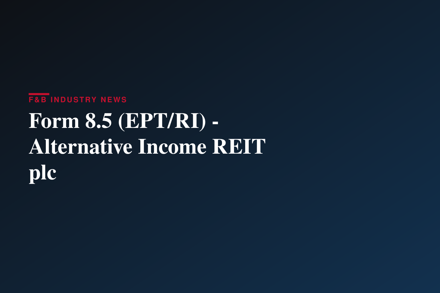 Form 8.5 (EPT/RI) - Alternative Income REIT plc