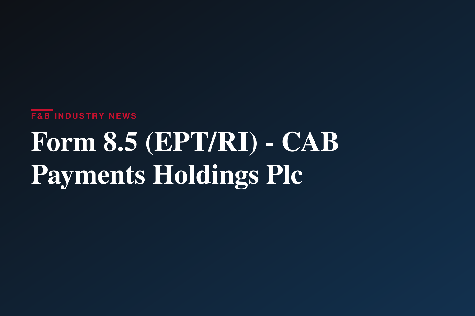 Form 8.5 (EPT/RI) - CAB Payments Holdings Plc