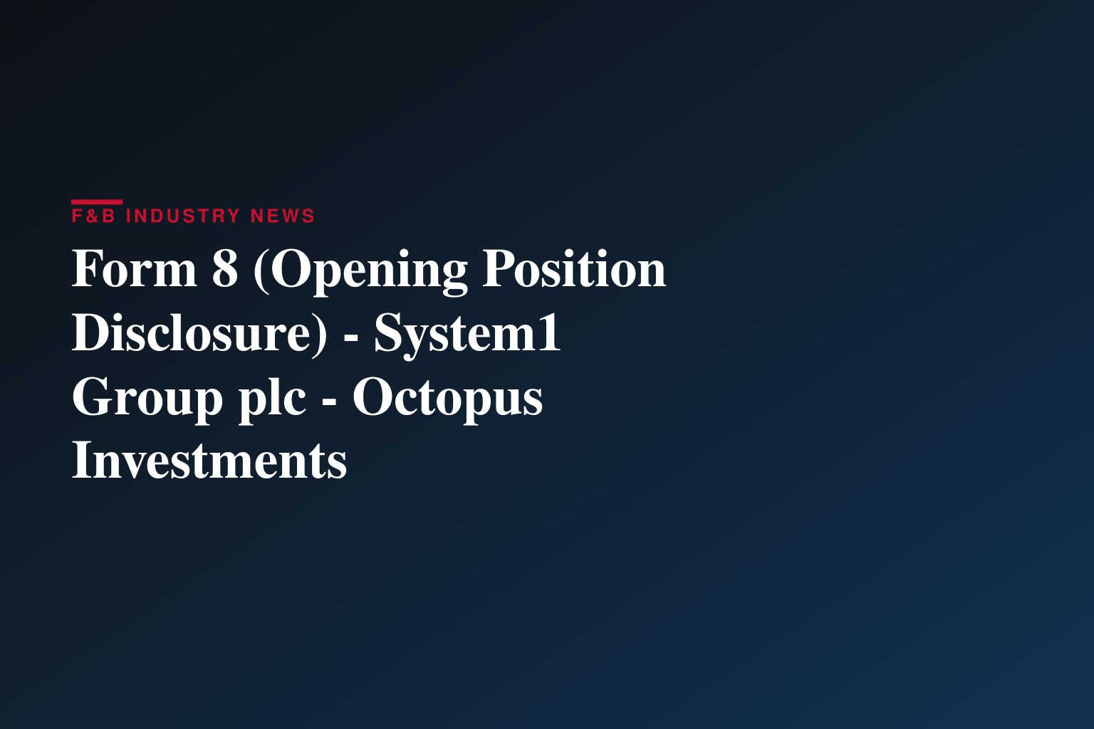 Form 8 (Opening Position Disclosure) - System1 Group plc - Octopus Investments