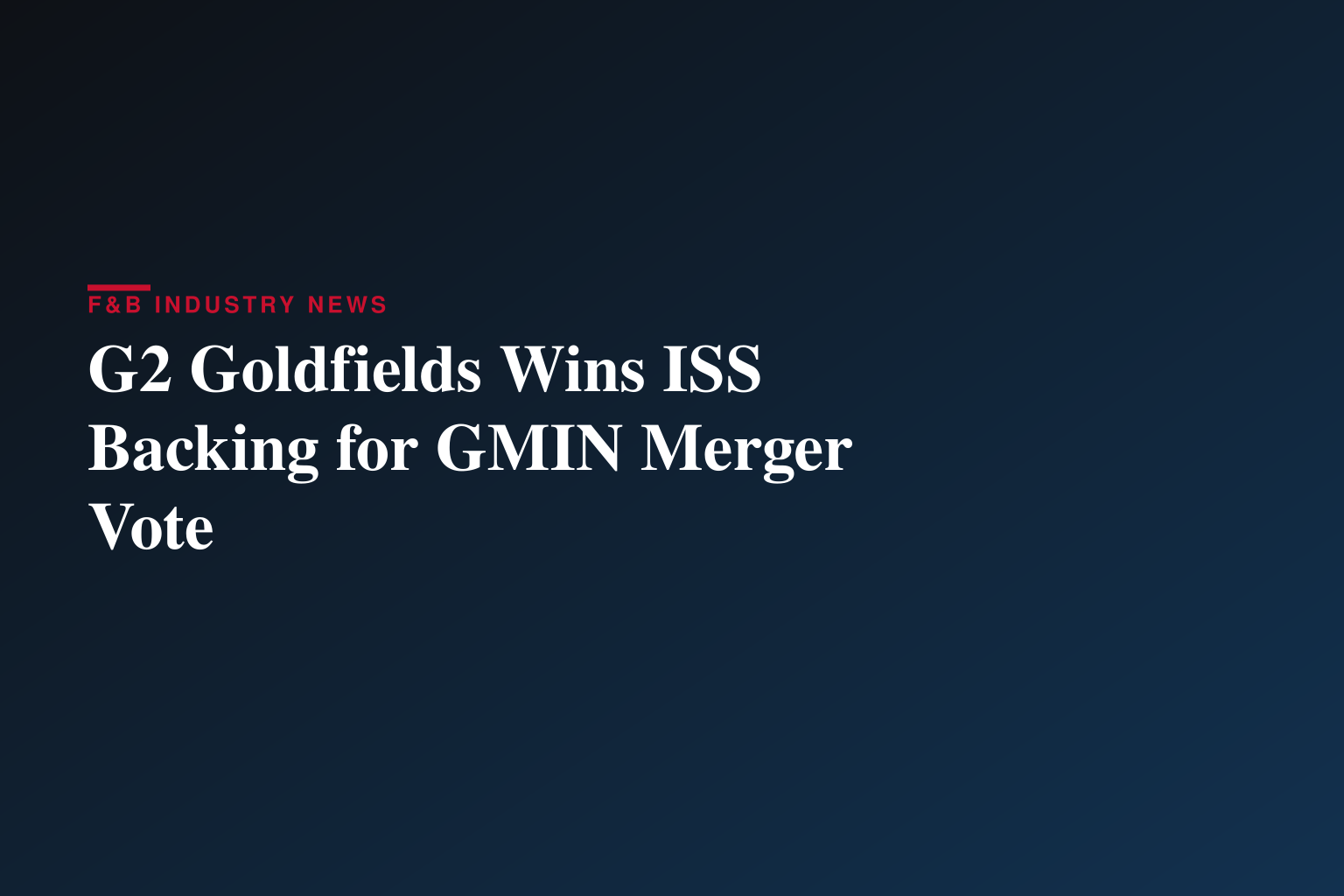Leading Independent Proxy Advisory Firm Recommends G2 Goldfields’ Shareholders Vote FOR the Arrangement With G Mining