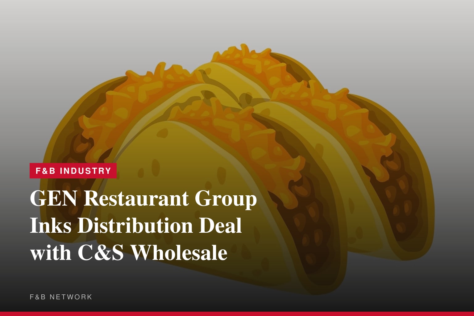 GEN Restaurant Group Signs Distribution Agreement with C&S Wholesale Grocers