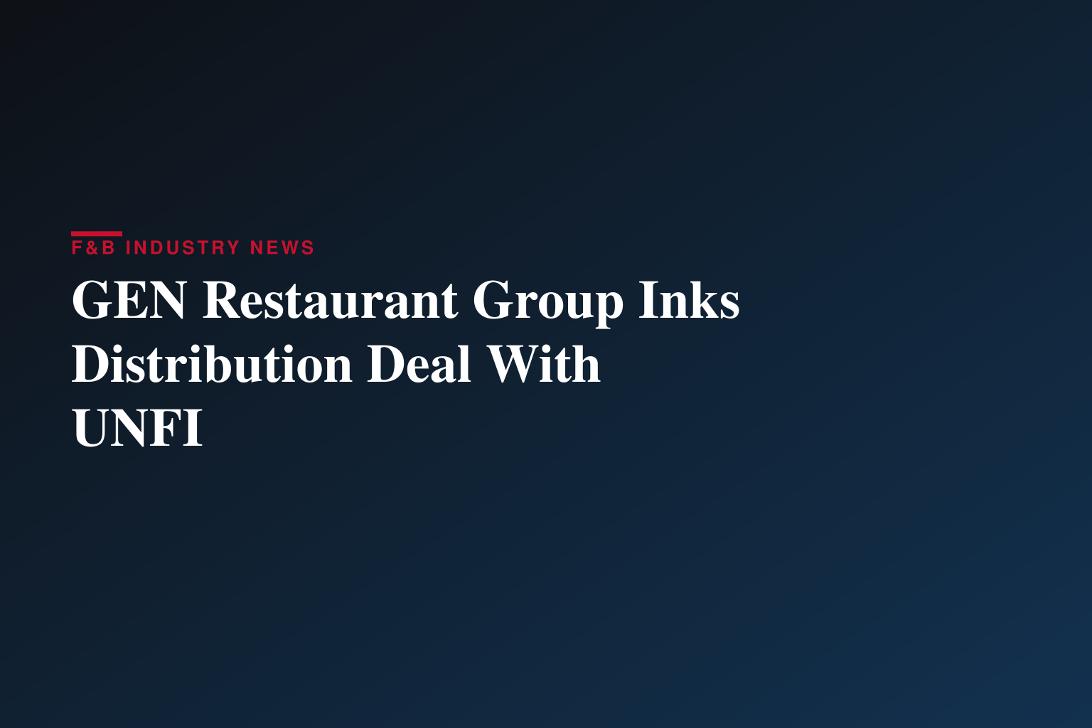 GEN Restaurant Group Signs Distribution Agreement with United Natural Foods, Inc.