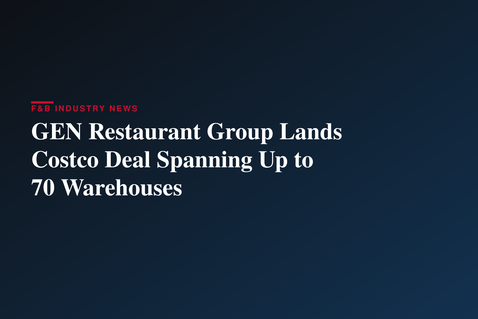 GEN Restaurant Group Secures Purchase Commitments from Approximately 60 to 70 Costco Warehouse Locations Following Successful Northwest Roadshow