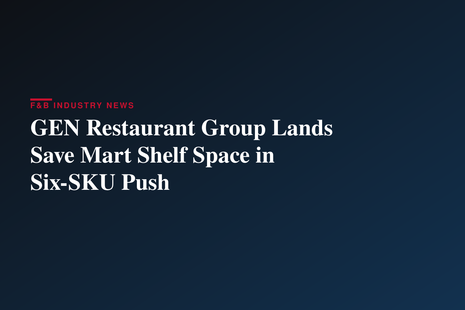 GEN Restaurant Group Secures Retail Placement at Save Mart Supermarkets with Six SKU Launch
