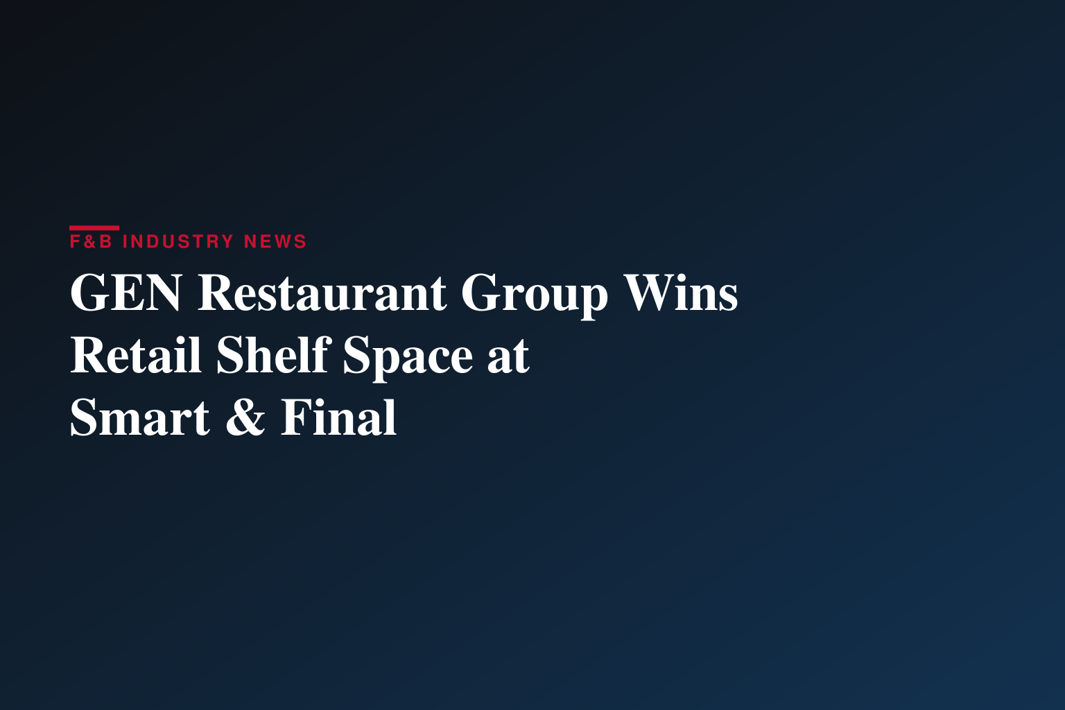 GEN Restaurant Group Secures Retail Placement at Smart & Final Stores