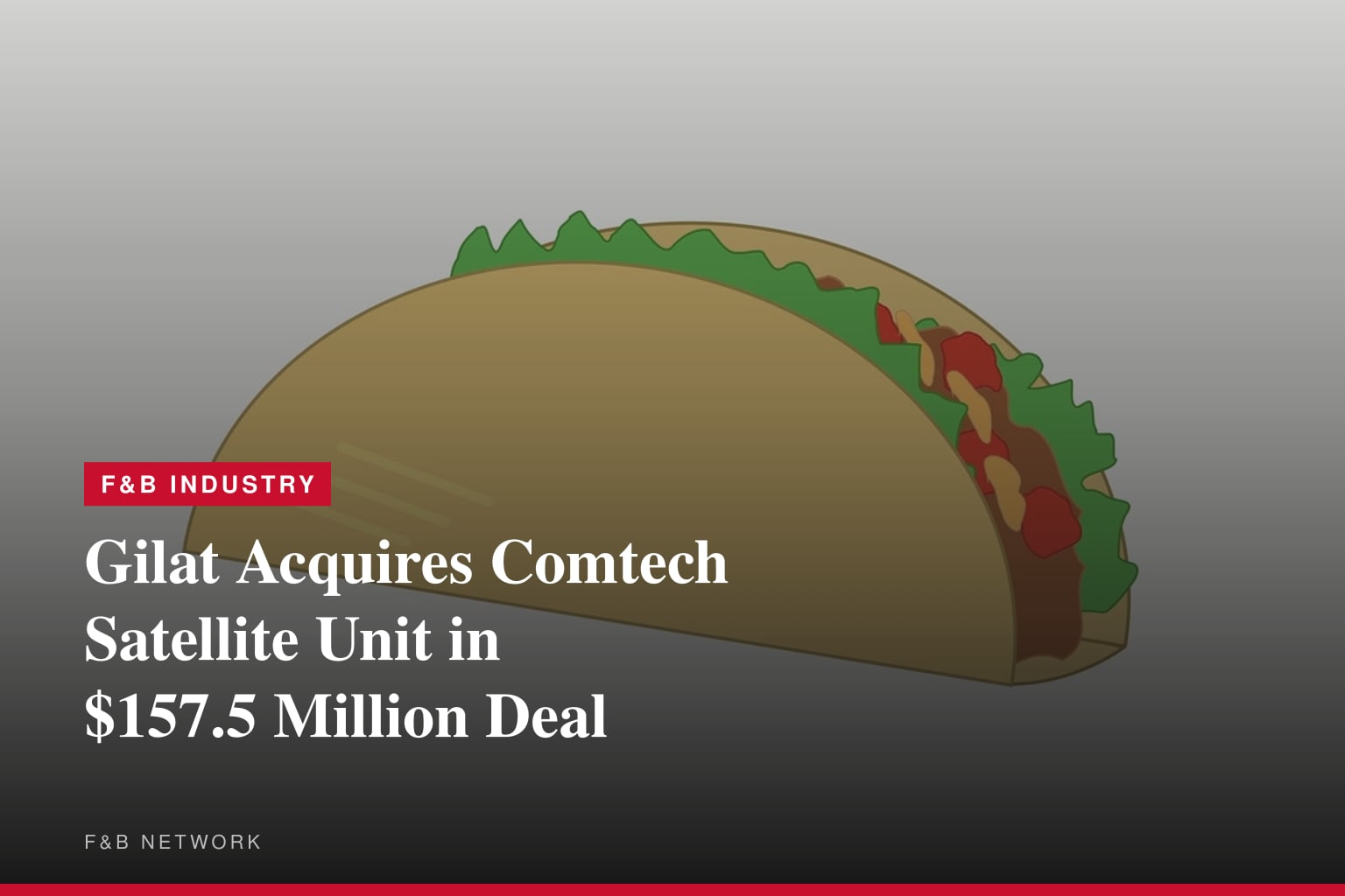 Gilat to Acquire Comtech’s Satellite & Space Communications Segment¹ Creating a Leading Provider of Advanced Defense and Satellite Communications Solutions