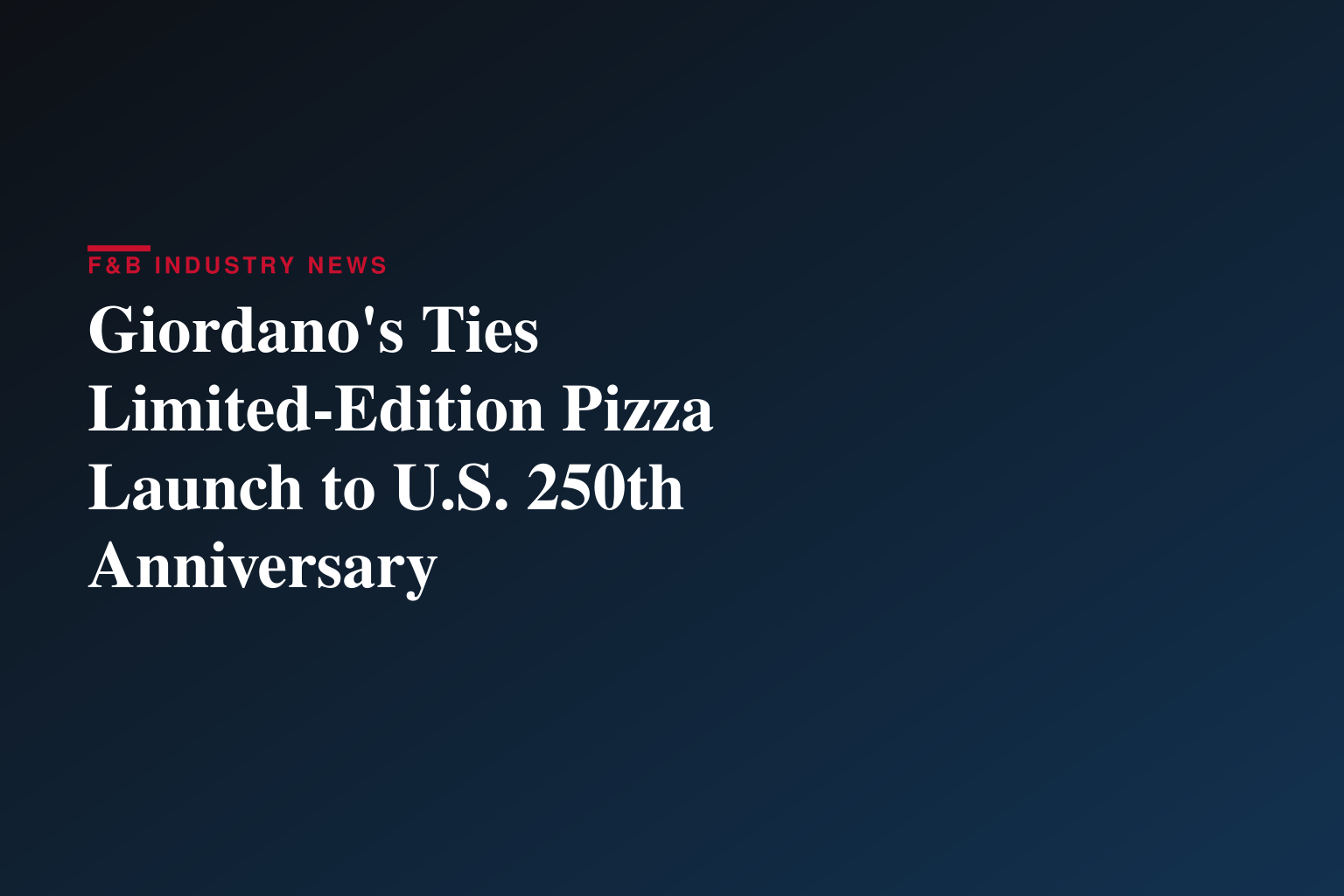 Giordano’s Celebrates America’s 250th Birthday with Limited-Time Americana Pizza Supporting Veterans Nationwide