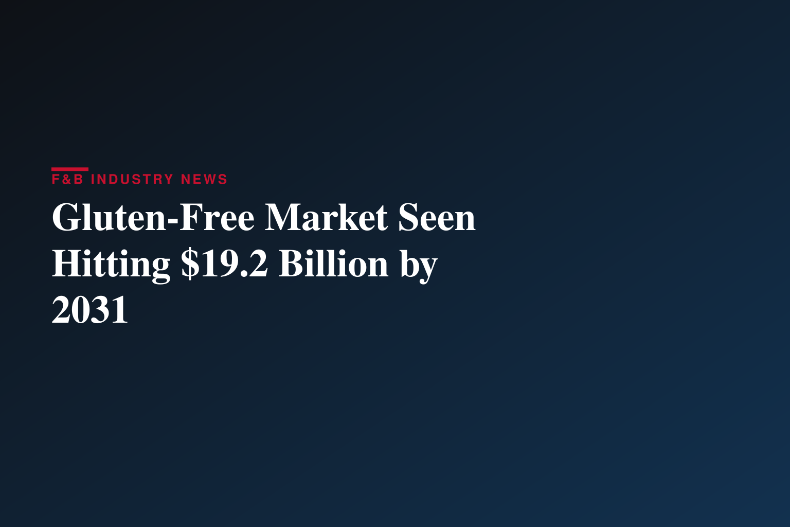 Gluten Free Products Market to Reach $19.2 Billion by 2031, Driven by Expanding Health Awareness and Product Innovation