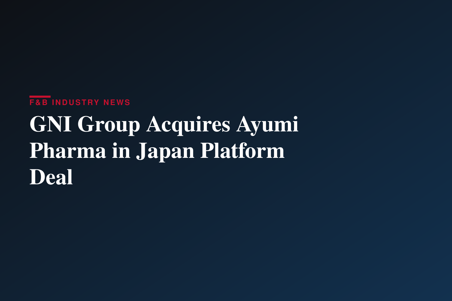 GNI Group to Acquire Ayumi Pharmaceutical Holdings, Expanding Its Position as a Global Biopharmaceutical Company