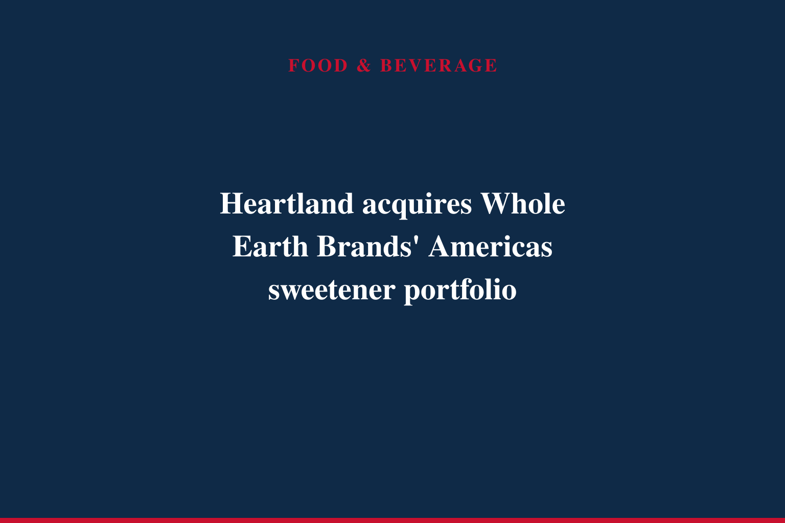 Heartland acquires Whole Earth Brands' Americas sweetener portfolio