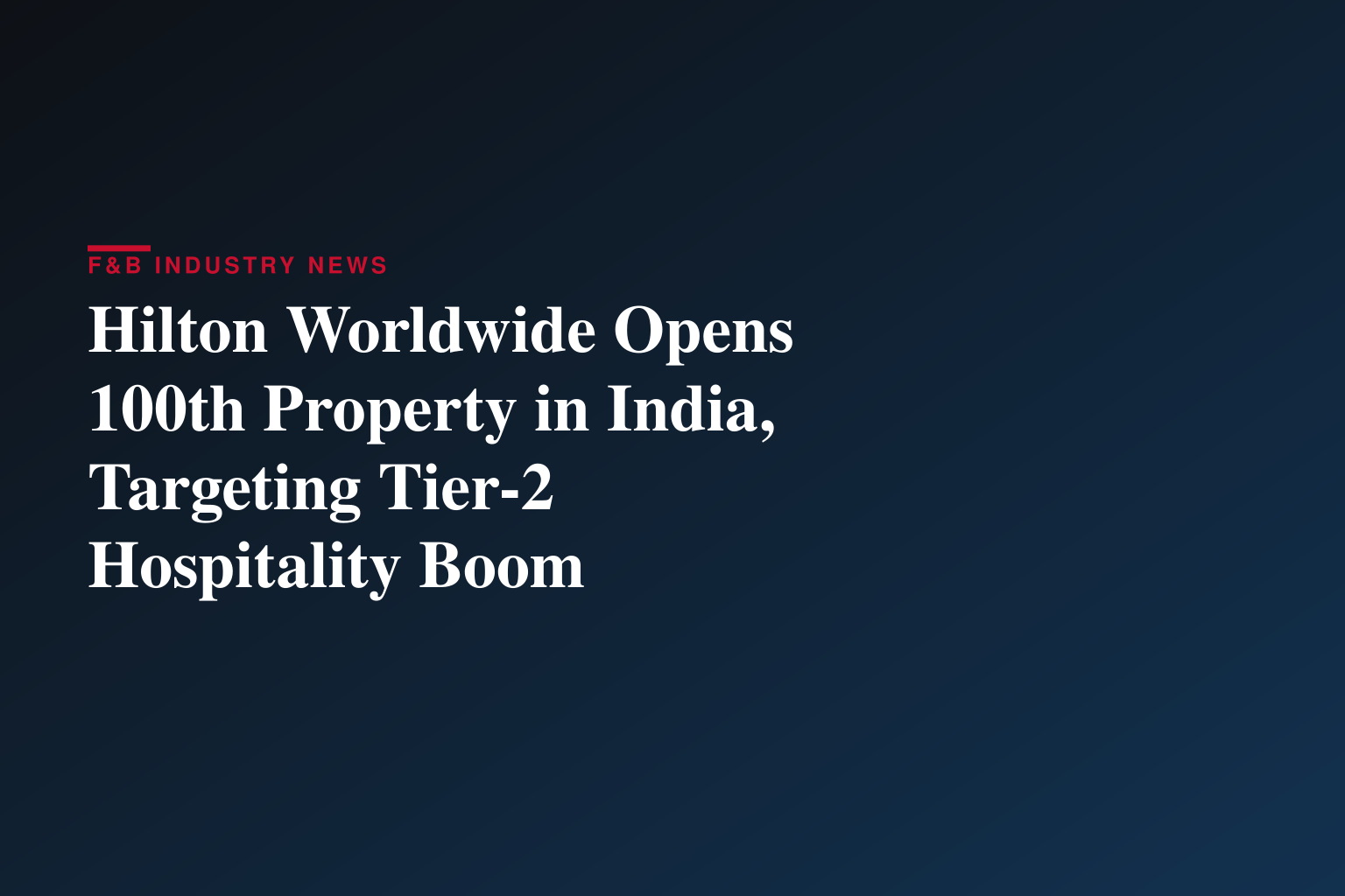 Hilton Worldwide Opens 100th Property in India, Targeting Tier-2 Hospitality Boom