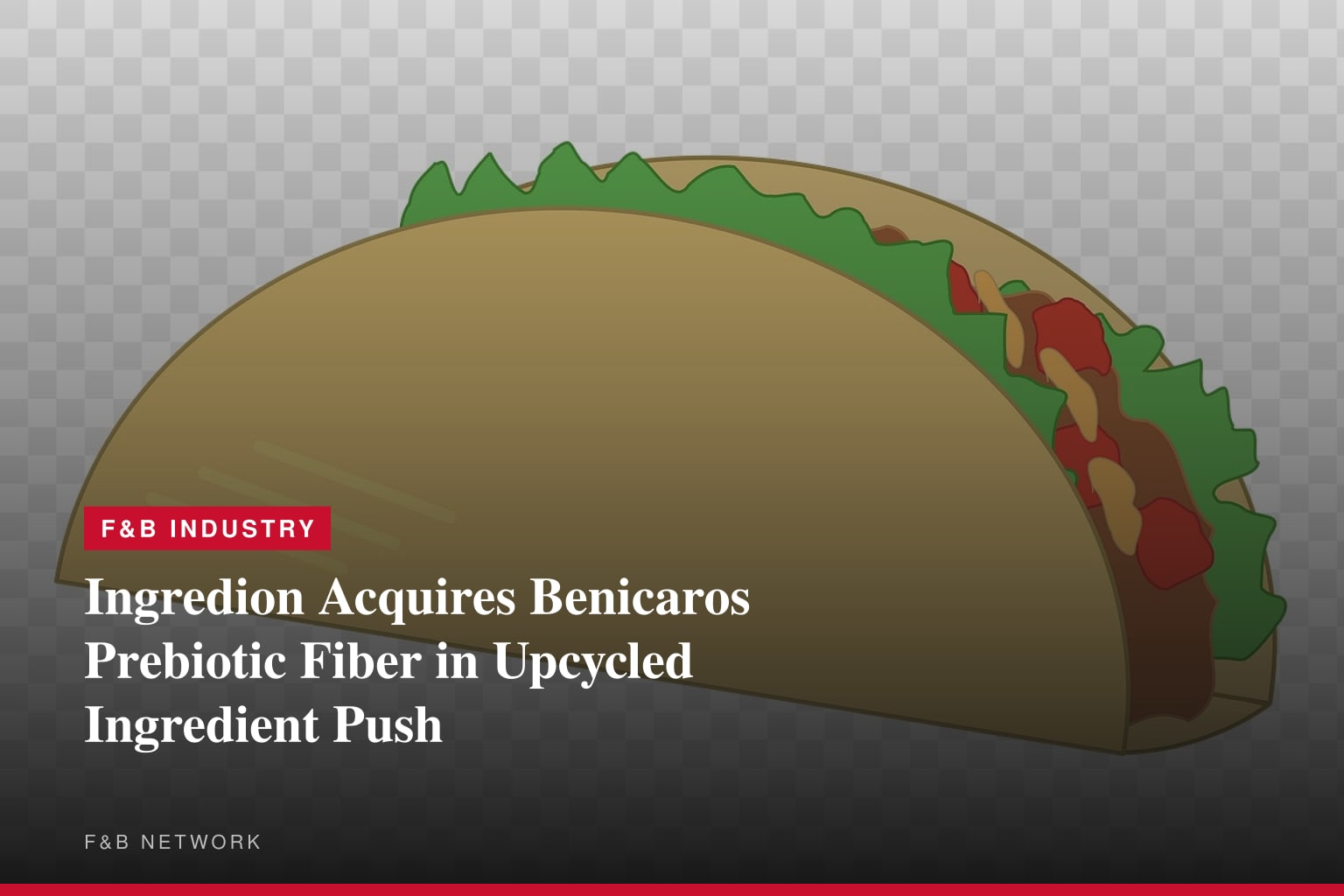Ingredion acquires Benicaros® -- a prebiotic fiber that supports immune health at extremely low daily dosage/intake