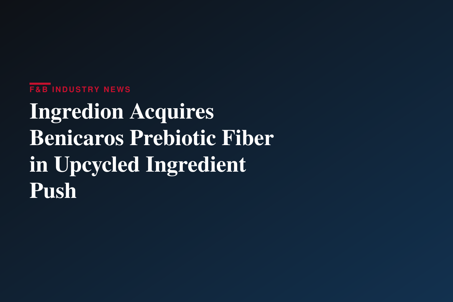 Ingredion acquires Benicaros® -- a prebiotic fiber that supports immune health at extremely low daily dosage/intake