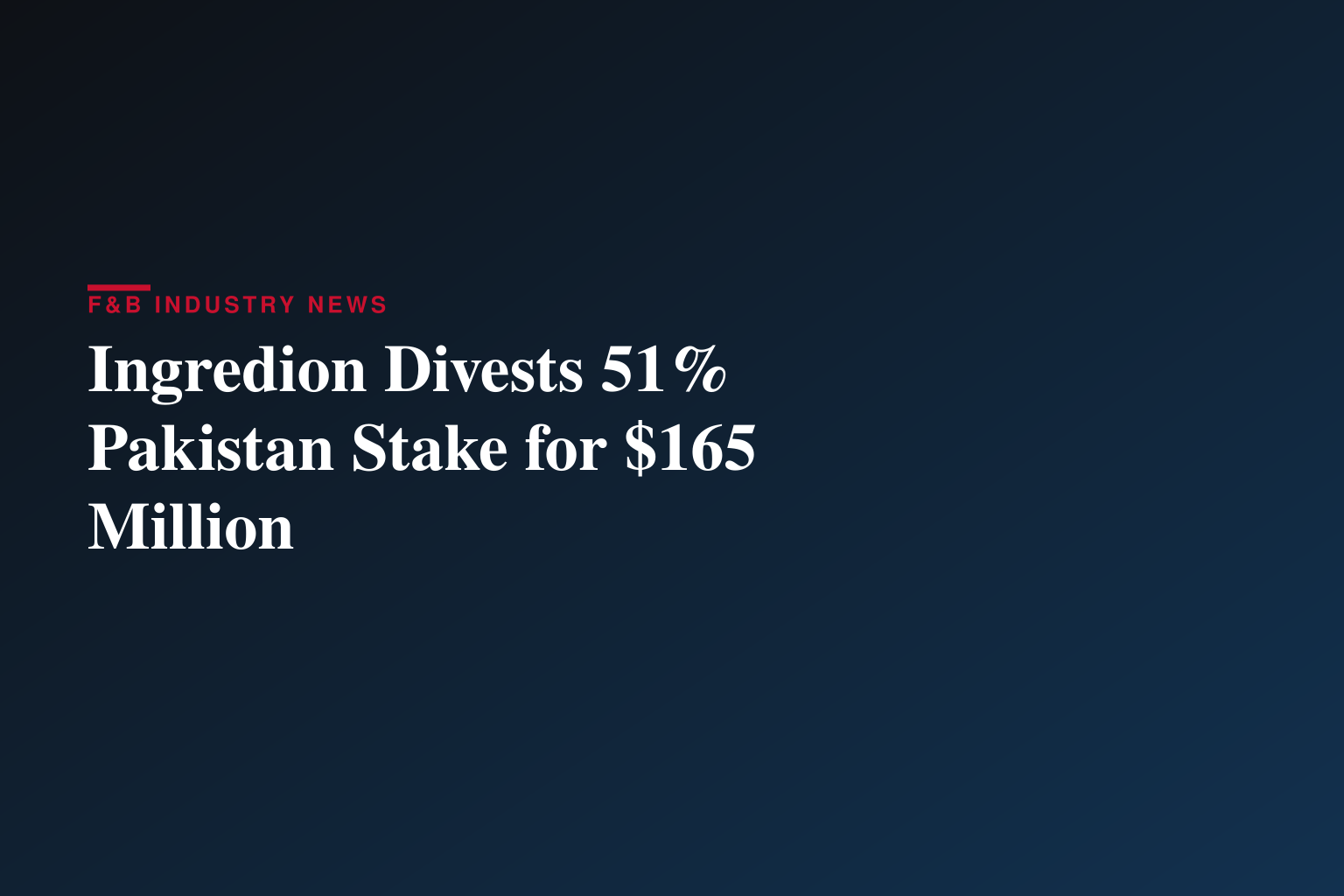 Ingredion Completes Sale of Majority Equity Stake in Pakistan Business