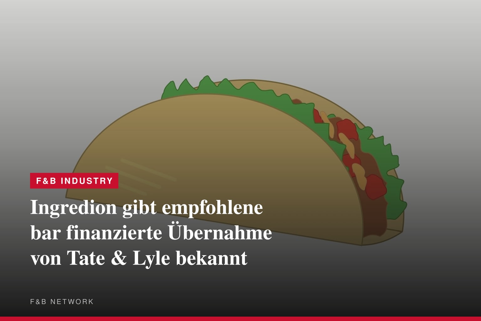 Ingredion gibt empfohlene bar finanzierte Übernahme von Tate & Lyle bekannt