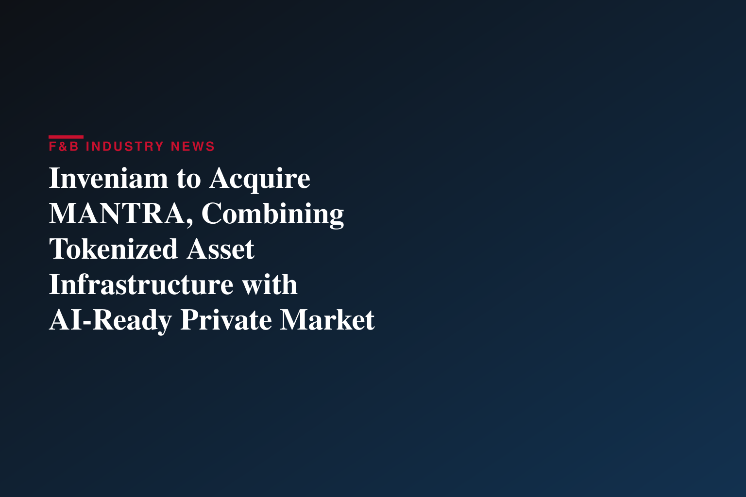 Inveniam to Acquire MANTRA, Combining Tokenized Asset Infrastructure with AI-Ready Private Market Data