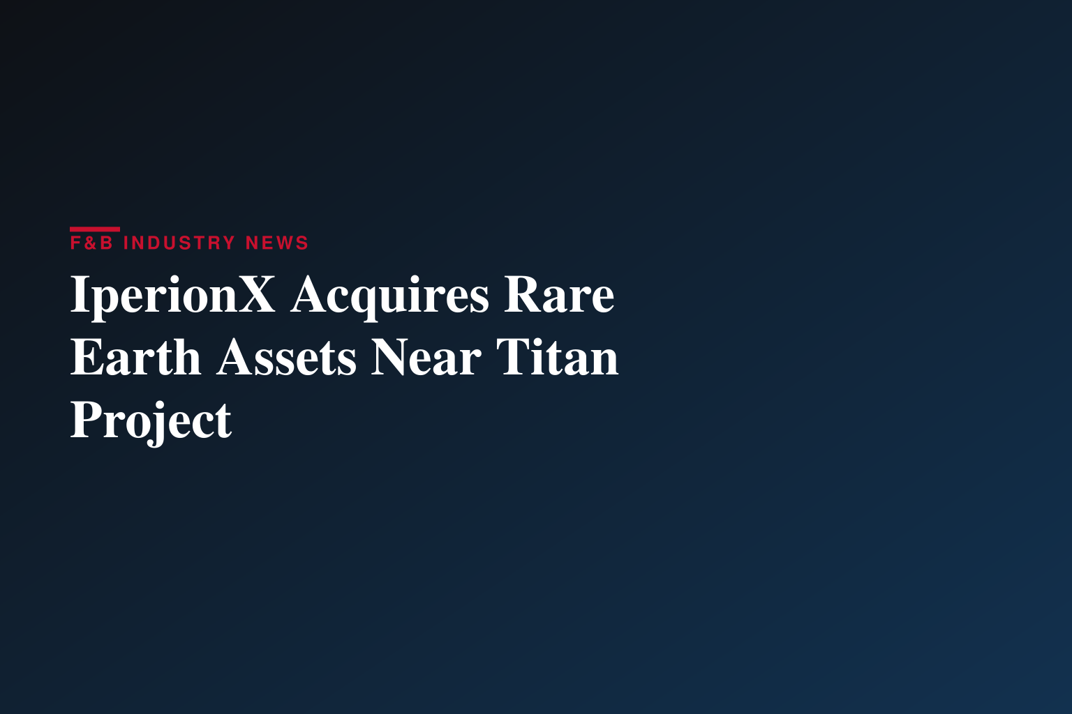 IperionX to Acquire Rights to Rare Earth and Critical Mineral Assets Adjacent to Titan Project