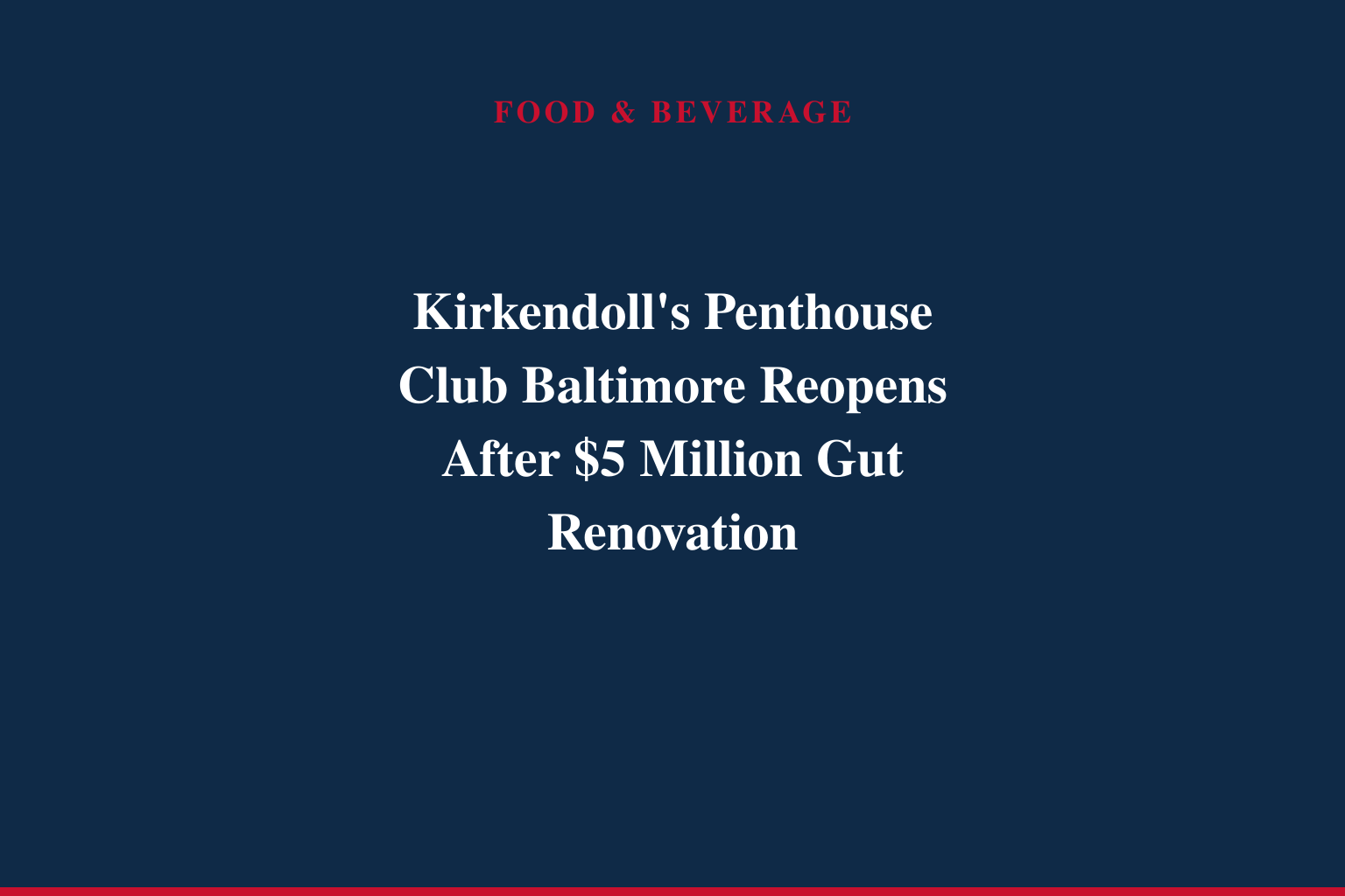 KIRKENDOLL MANAGEMENT DEBUTS LATEST EVOLUTION OF THE PENTHOUSE CLUB BRAND WITH $5 MILLION BALTIMORE REOPENING