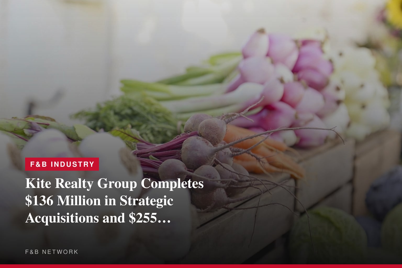 Kite Realty Group Completes $136 Million in Strategic Acquisitions and $255 Million in Strategic Dispositions