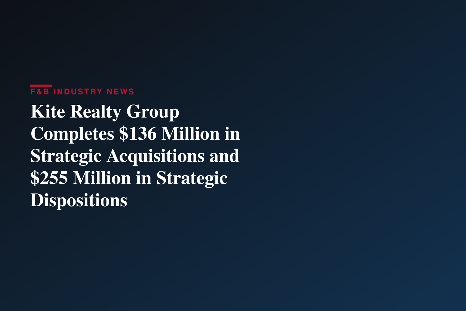 Kite Realty Group Completes $136 Million in Strategic Acquisitions and $255 Million in Strategic Dispositions