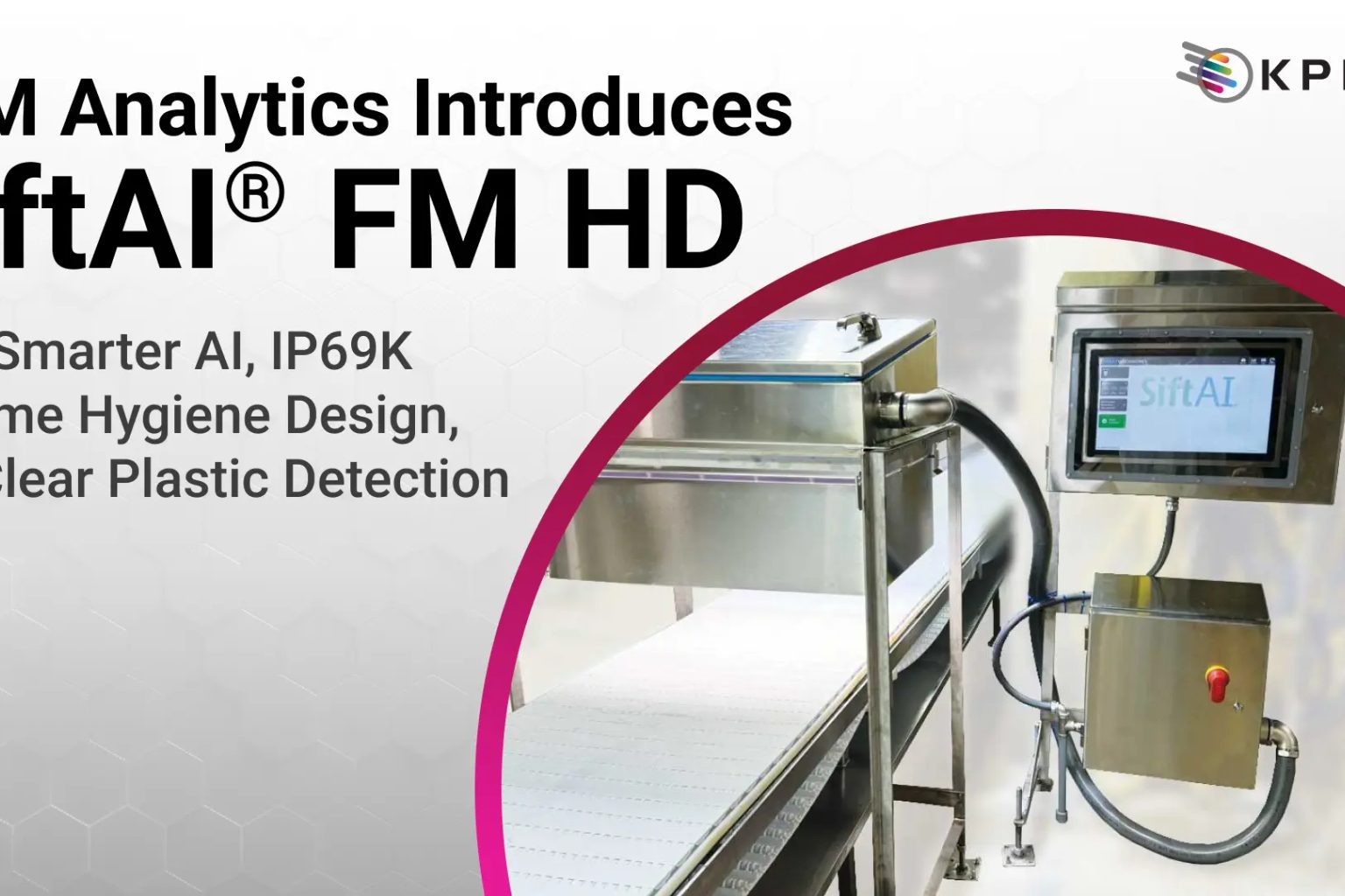 KPM Analytics Introduces SiftAI® FM HD Platform with Smarter AI, Enhanced Hygiene Design, and Clear Plastic Detection