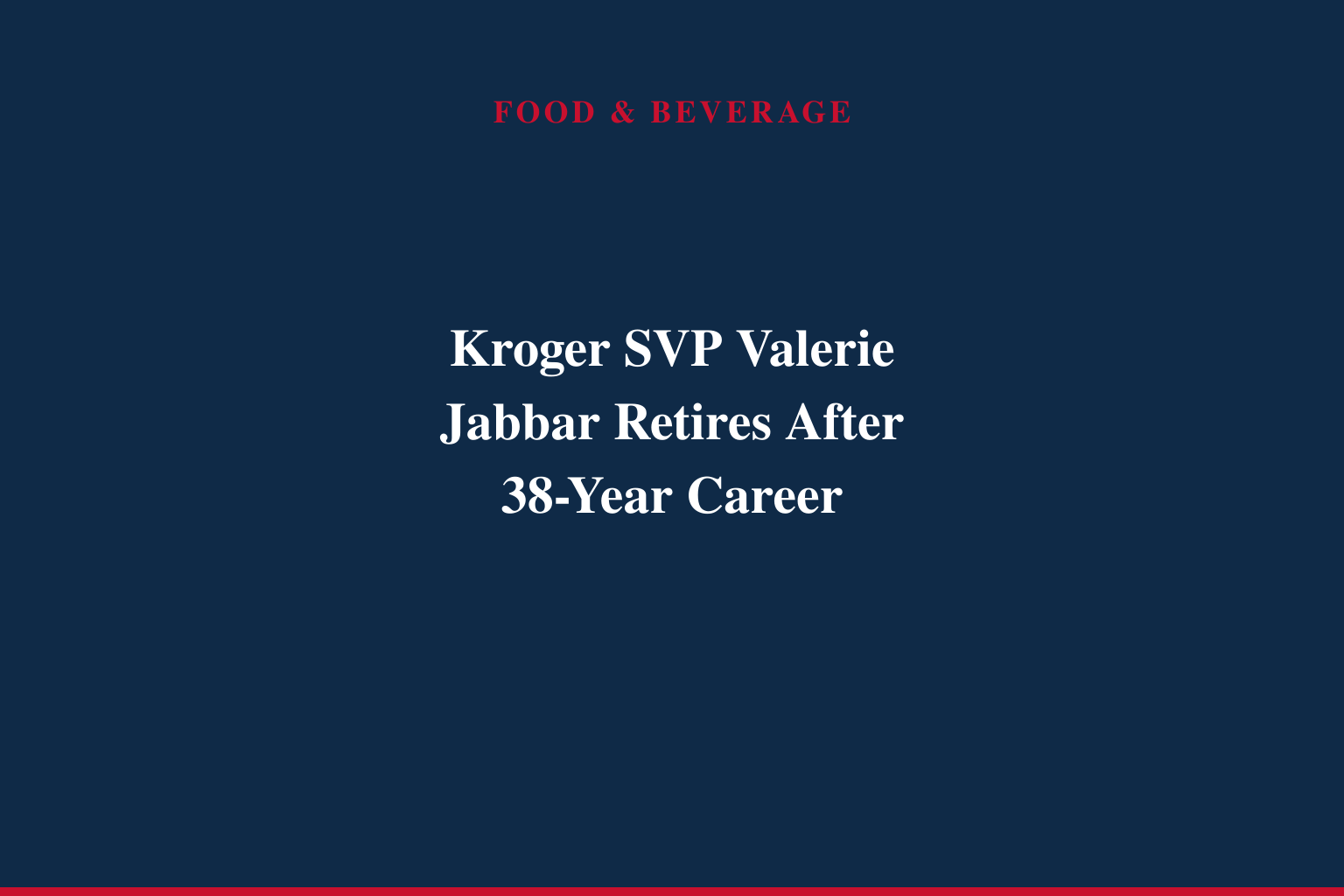 Kroger Senior Vice President Valerie Jabbar Announces Retirement After 38 Years of Service