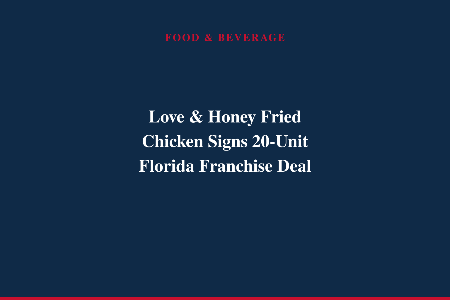 Love &amp; Honey Fried Chicken Enters New Era of Franchise Growth with 20-Unit Florida Development Deal