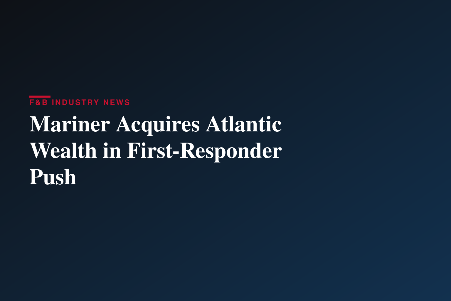Mariner Expands Commitment to First Responders Through Planned Acquisition of Atlantic Wealth Partners